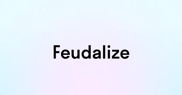 Feudalize