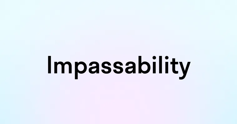 Impassable Expression Impassability — перевод, транскрипция, произношение и примеры