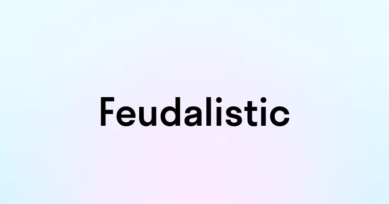 Feudalistic