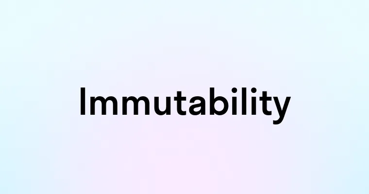 Immutability