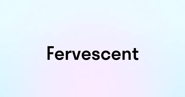 Fervescent