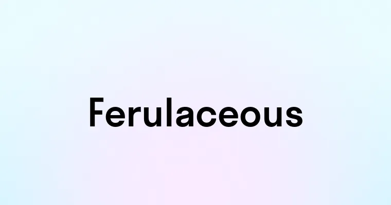 Ferulaceous