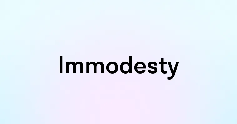 Immodesty