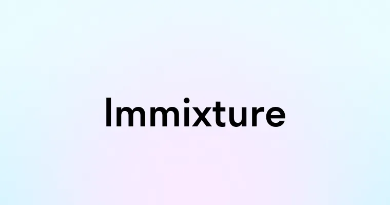 Immixture