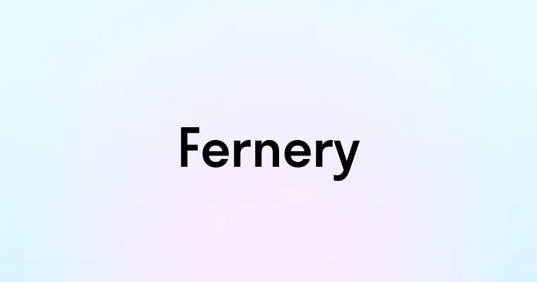 Fernery