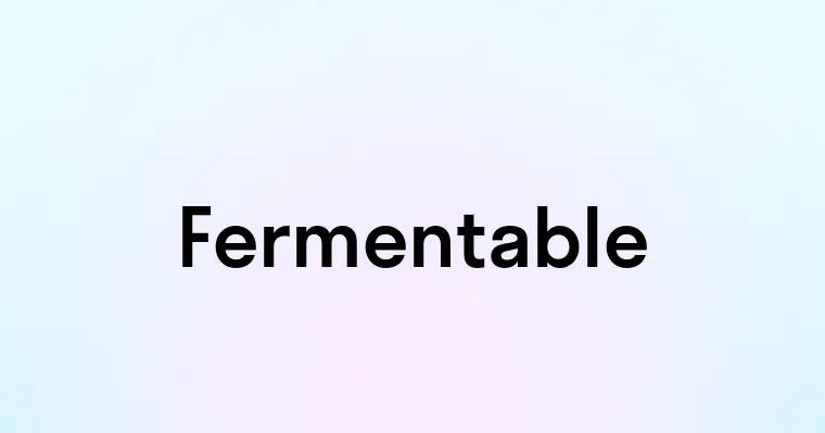 Fermentable