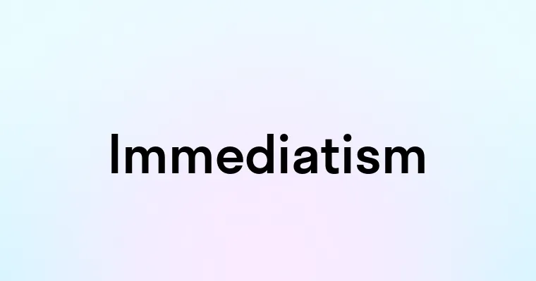 Immediatism