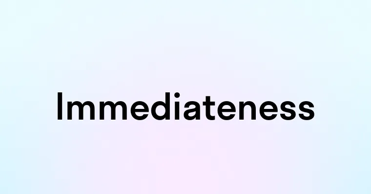 Immediateness