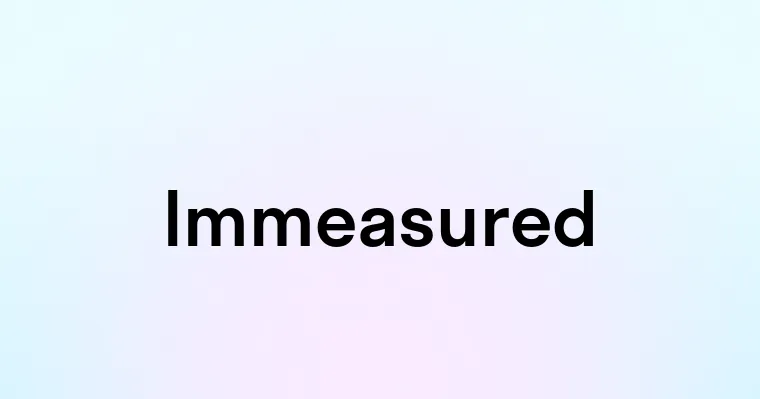 Immeasured