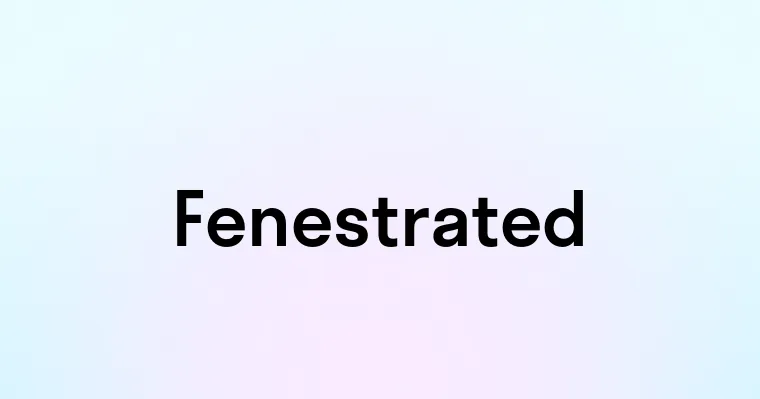 Fenestrated