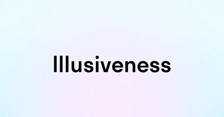 Illusiveness