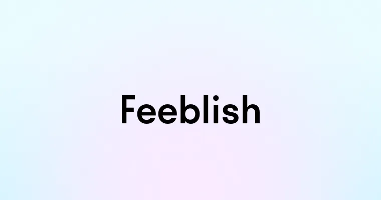 Feeblish