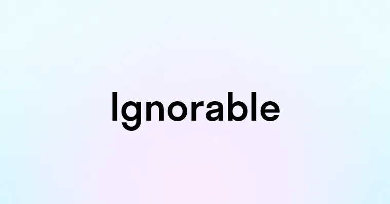 Ignorable