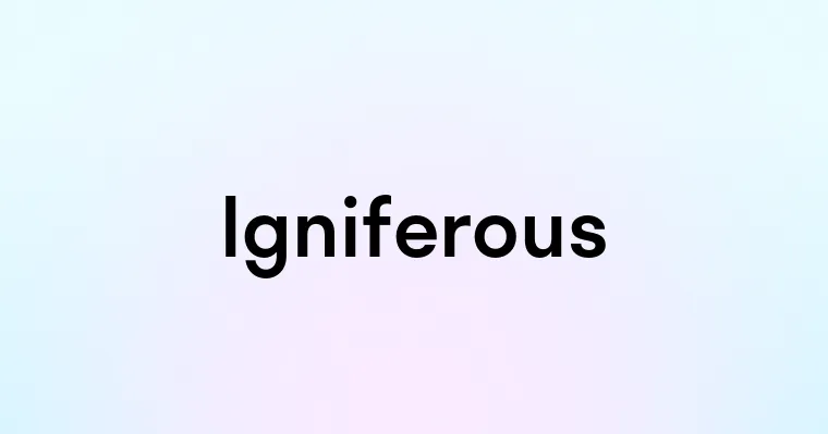 Igniferous