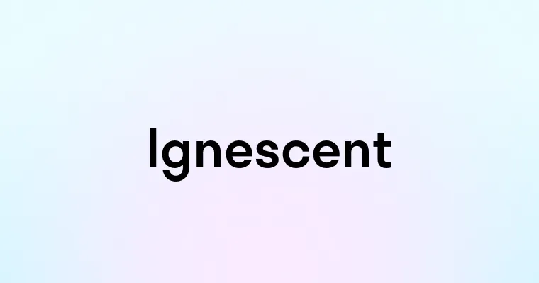 Ignescent