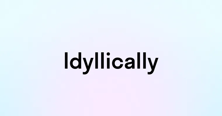 Idyllically