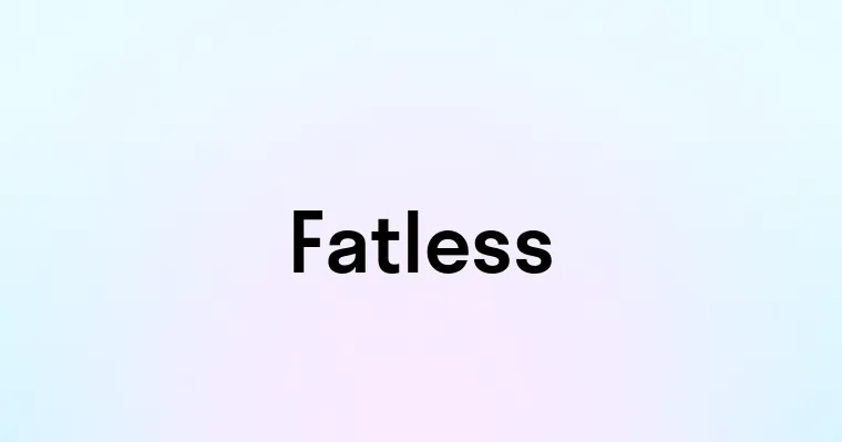 Fatless