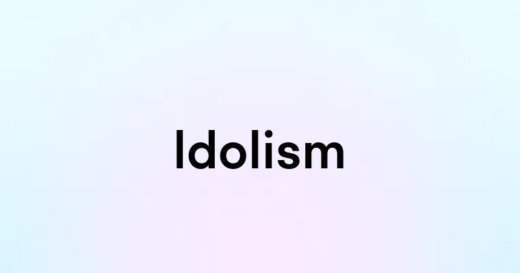 Idolism