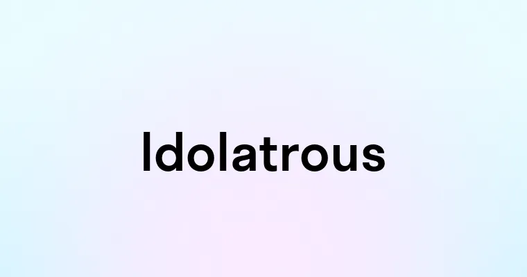 Idolatrous