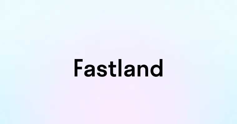 Fastland