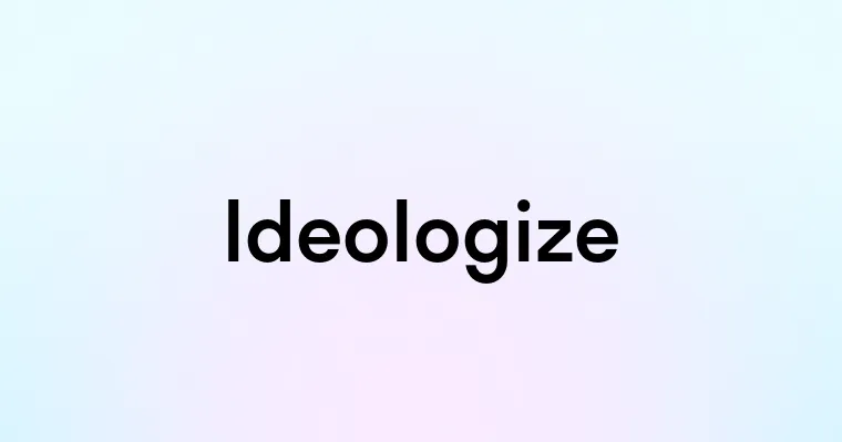 Ideologize