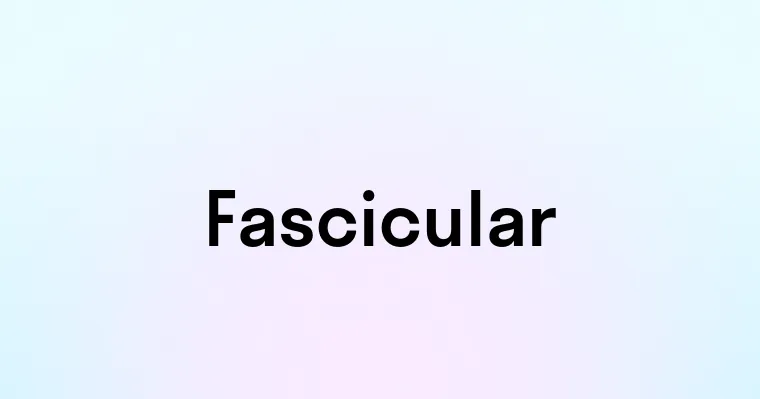 Fascicular