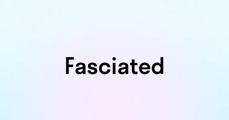 Fasciated