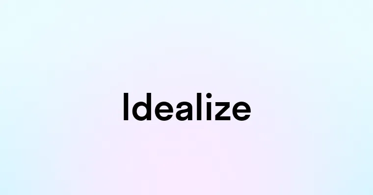 Idealize