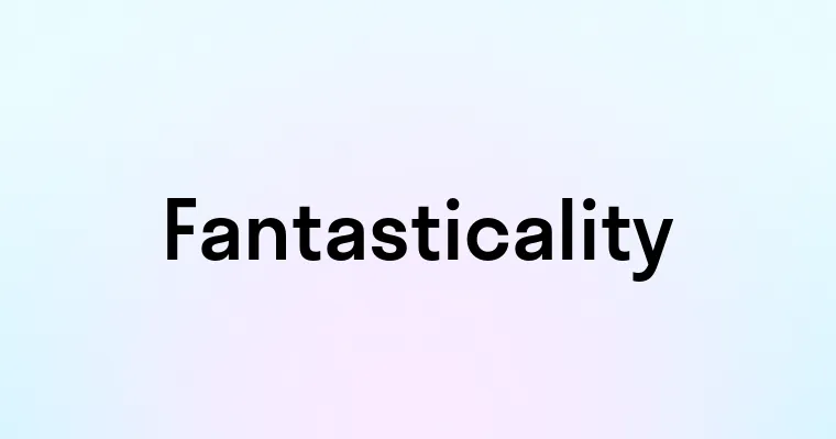 Fantasticality