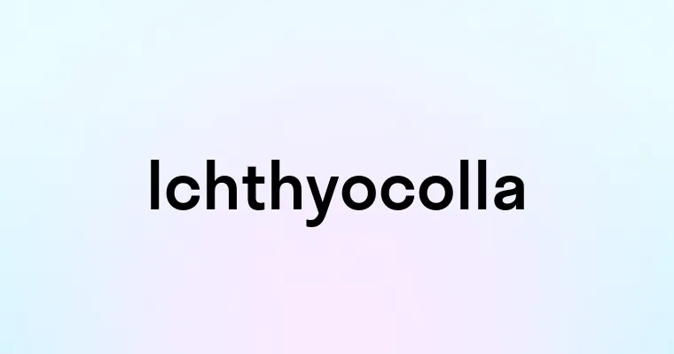 Ichthyocolla