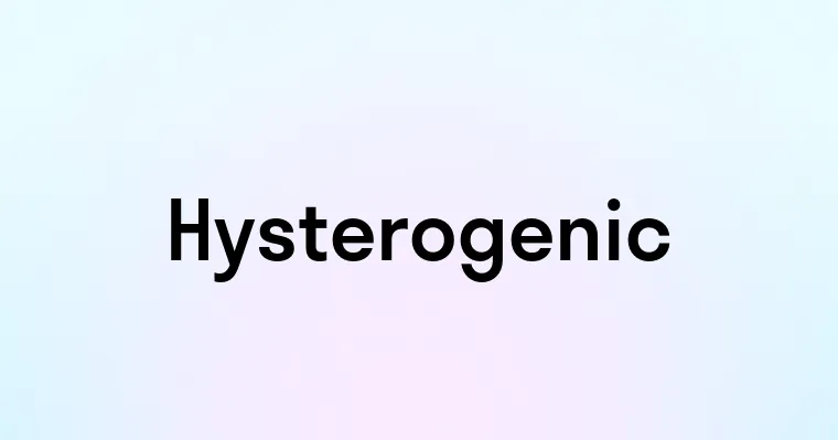 Hysterogenic