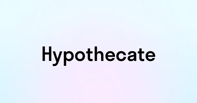 Hypothecate