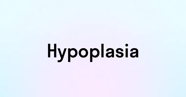 Hypoplasia