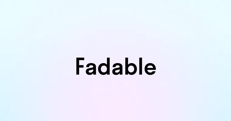 Fadable