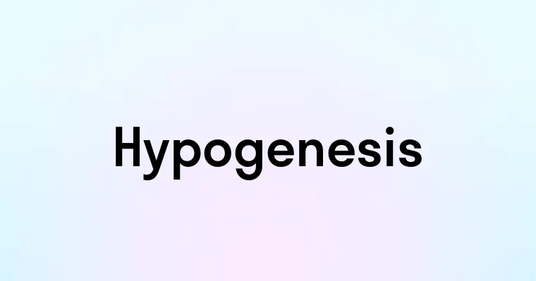 Hypogenesis