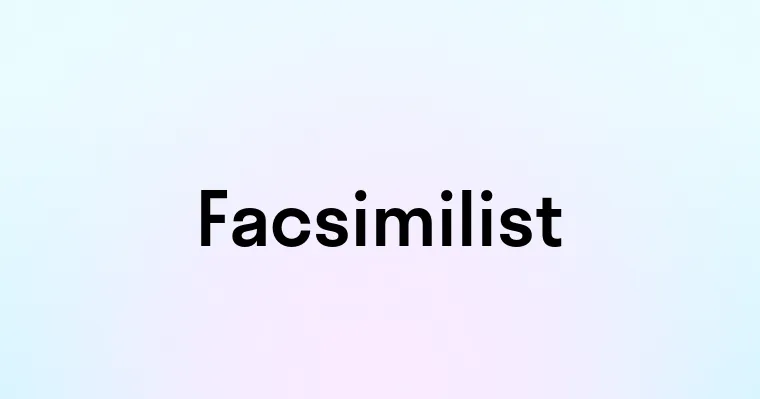 Facsimilist