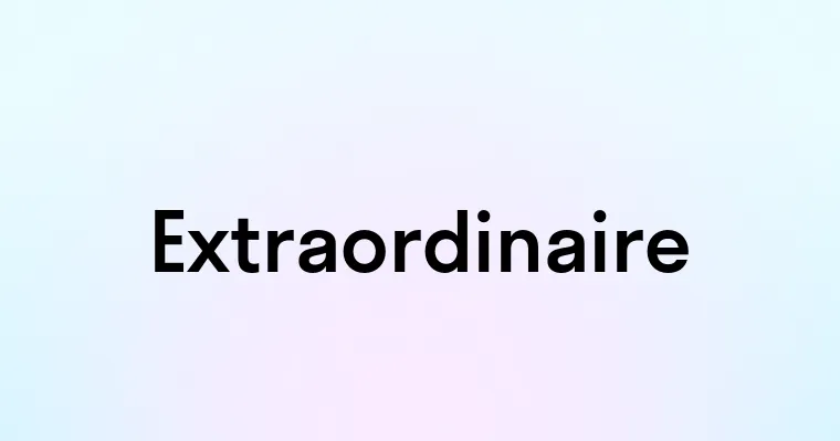 Extraordinaire