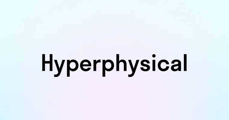 Hyperphysical