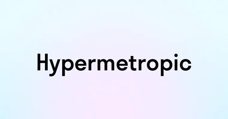 Hypermetropic