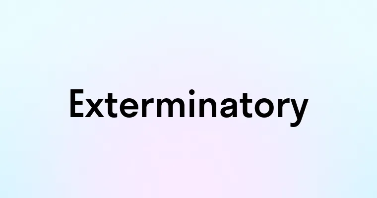 Exterminatory — перевод, транскрипция, произношение и примеры
