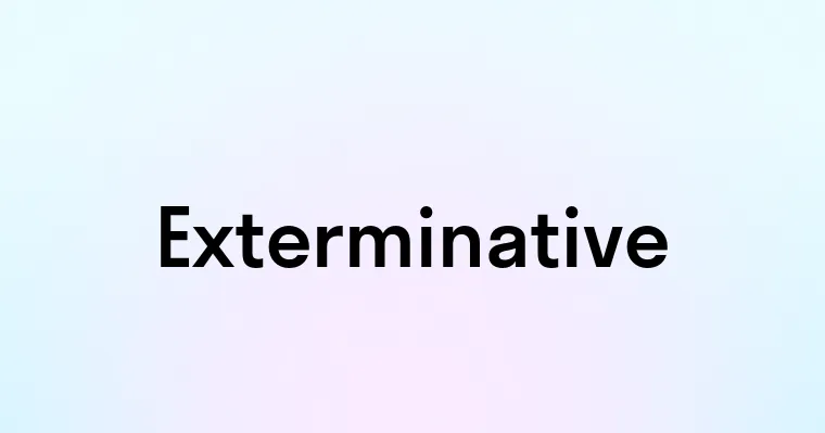 Exterminative