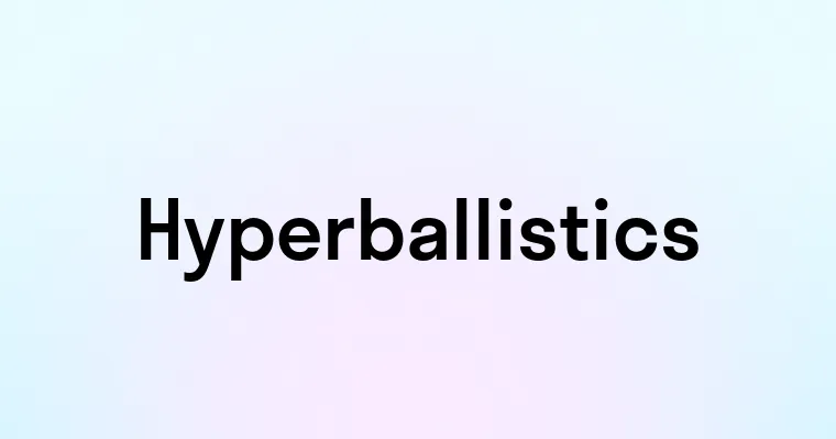 Hyperballistics