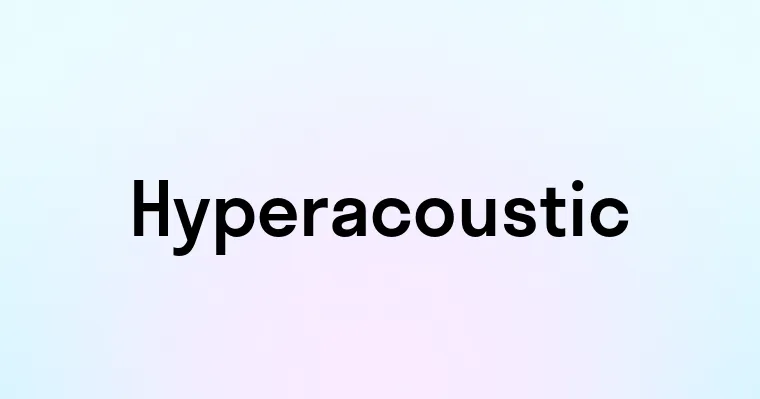 Hyperacoustic