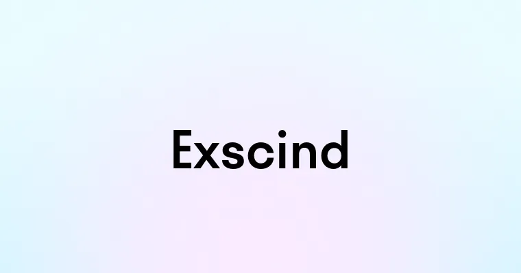 Exscind