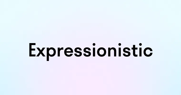 Expressionistic