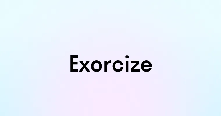 Exorcize