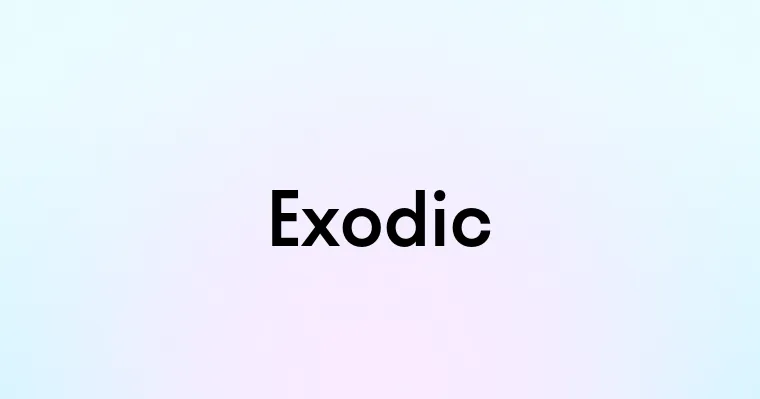 Exodic — перевод, транскрипция, произношение и примеры