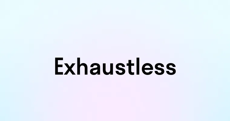 Exhaustless