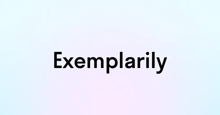 Exemplarily — перевод, транскрипция, произношение и примеры