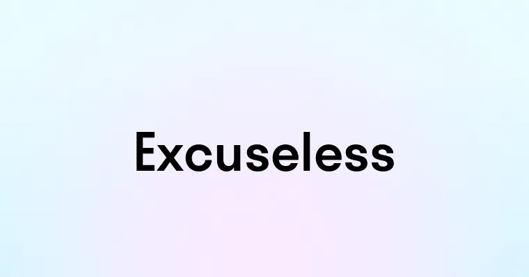 Excuseless